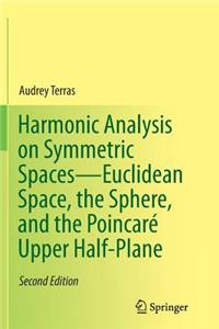 Harmonic Analysis on Symmetric Spaces--Euclidean Space, the Sphere, and the Poincaré Upper Half-Plane