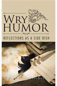 Wry Humor: Reflections as a Side Dish