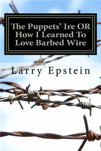 Puppets' Ire OR How I Learned To Love Barbed Wire