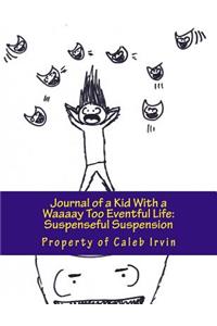 Journal of a Kid With a Waaaay Too Eventful Life