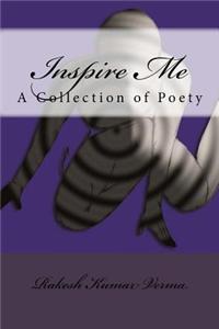 Inspire Me: A Collection of Poety