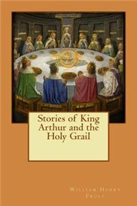 Stories of King Arthur and the Holy Grail