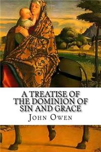 A Treatise of the Dominion of Sin and Grace