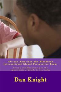 African American aka Alkebulan International Global Perspective Today