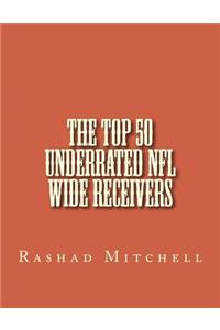 Top 50 Underrated NFL Wide Receivers