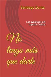 No tengo más que darte