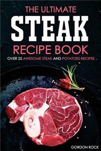 The Ultimate Steak Recipe Book - Over 25 Awesome Steak and Potatoes Recipes