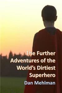 Further Adventures of the World's Dirtiest Superhero