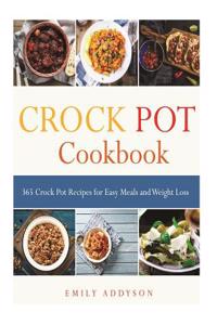 Crock Pot: 365 Crock Pot Recipes for Easy Meals and Weight Loss