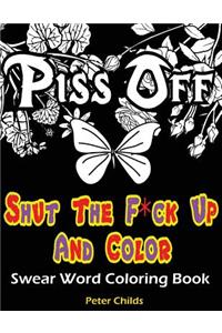 Shut the F*ck Up and Color: Swear Word Coloring Book: F*ck That Stress Adult Coloring Book: 26 Hilarious Sweary Words Featured for Relaxation and Stress Relief: Swear Word Coloring Book for Adults