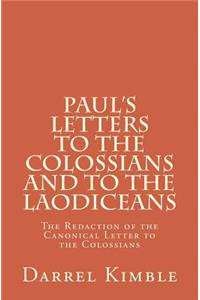 Paul's Letters to the Colossians and to the Laodiceans: The Redaction of the Canonical Letter to the Colossians