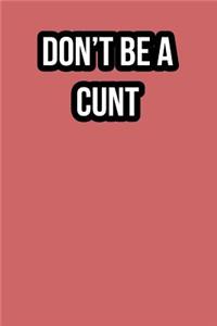 Don't Be A Cunt