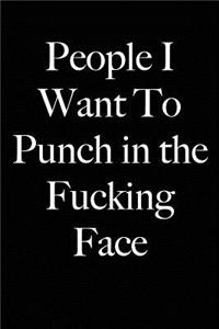 People I Want To Punch in the Fucking Face
