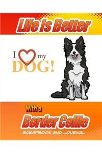 Life Is Better With A Border Collie Scrapbook and Journal