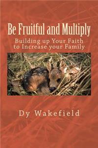 Be Fruitful and Multiply