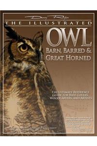 Illustrated Owl: Barn, Barred & Great Horned: The Ultimate Reference Guide for Bird Lovers, Artists, & Woodcarvers