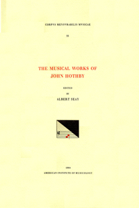 CMM 33 the Musical Works of John Hothby (D. 1487), Edited by Albert Seay
