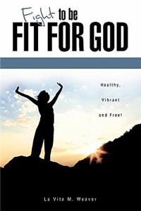 Fight To Be Fit For God