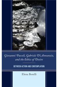 Giovanni Pascoli, Gabriele D'Annunzio, and the Ethics of Desire