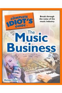 The Complete Idiot's Guide to The Music Business