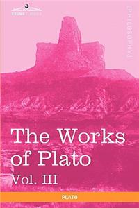 Works of Plato, Vol. III (in 4 Volumes)