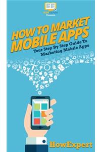 How To Market Mobile Apps