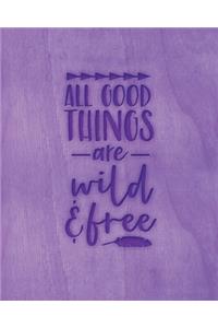 All Good Things Are Wild & Free