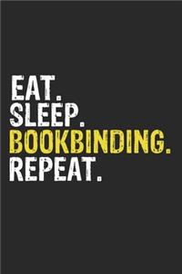 Eat Sleep Bookbinding Repeat Funny Cool Gift for Bookbinding Lovers Notebook A beautiful