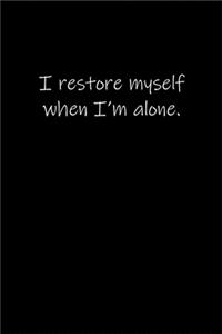 I restore myself when I'm alone.