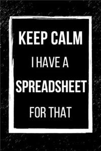 Keep Calm I Have A Spreadsheet For That