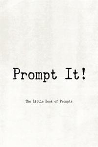 Prompt It! The Little Book of Prompts