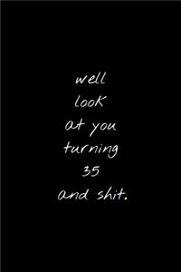 Well Look At You Turning 35 And Shit
