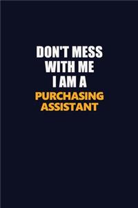 Don't Mess With Me I Am A Purchasing Assistant