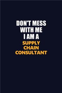 Don't Mess With Me I Am A Supply Chain Consultant