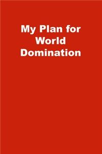My Plan for World Domination