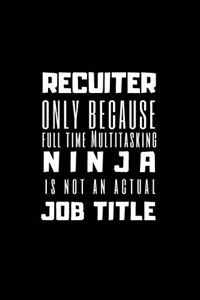 Recuiter Only Because Full Time Multitasking Ninja Is Not An Actual Job Title