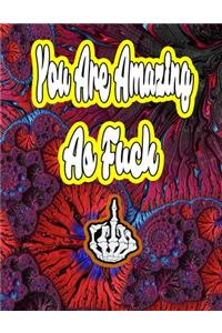 You Are Amazing as Fuck