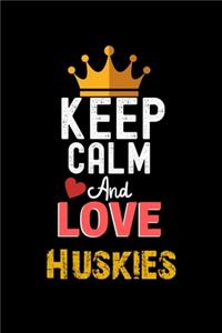 Keep Calm And Love Huskies Notebook - Huskies Funny Gift