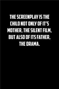 The Screenplay Is the Child Not Only of It�s Mother, the Silent Film, But Also of Its Father, the Drama.