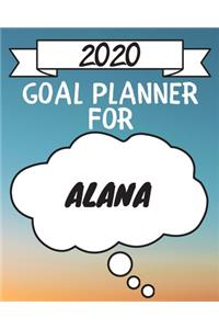 2020 Goal Planner For Alana: 2020 New Year Planner Goal Journal Gift for Alana / Notebook / Diary / Unique Greeting Card Alternative