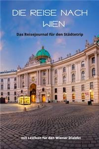 Die Reise nach Wien. Das Reisejournal für den Städtetrip.: Mit Lexikon für den Wiener Dialekt