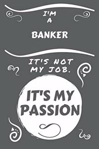 I'm A Banker It's Not My Job It's My Passion