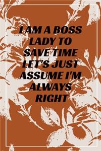 I Am A Boss Lady To Save Time Let's Just Assume I'm Always Right