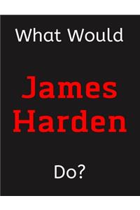 What Would James Harden Do?