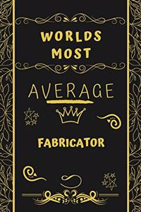 Worlds Most Average Fabricator