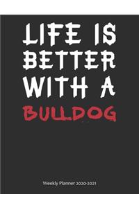 Life is Better With A Bulldog Weekly Planner 2020-2021