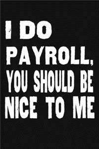 I Do Payroll, You Should Be Nice To Me