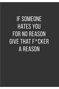 If Someone Hates You For No Reason Give That Fucker A Reason: Gag Notebook Novelty Gift Idea. Lined Journal Undated Weekly Planner