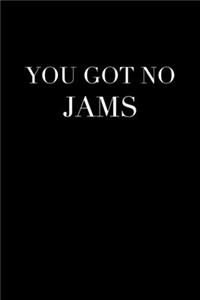 You Got No Jams