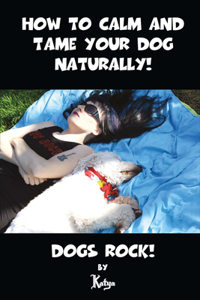 How To Calm And Tame Your Dog Naturally!